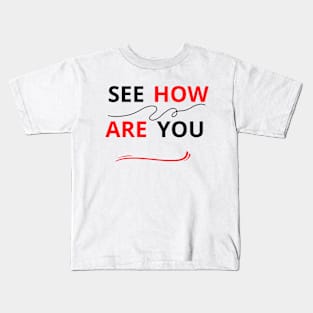 SEE HOW ARE YOU Kids T-Shirt